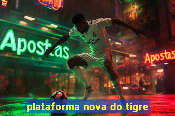 plataforma nova do tigre